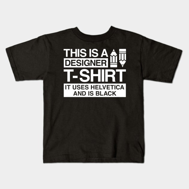 This is a designer t-shirt, it uses helvetica and is black Kids T-Shirt by colorsplash